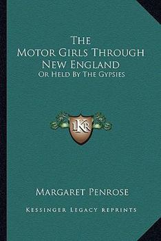 The Motor Girls Through New England; or, Held by the Gypsies - Book #4 of the Motor Girls