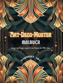 Hardcover Art-Deco-Muster Malbuch Einzigartige Designs, inspiriert vom Glamour der 1920er Jahre: Quelle endloser Kreativität und Entspannung für Designliebhaber [German] Book