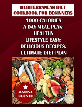 Paperback Mediterranean Diet Cookbook For Beginners: 1000 Calories A Day Meal Plan: Healthy Lifestyle Easy: Delicious Recipes: Ultimate Diet Plan Book