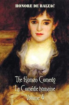 Hardcover The Human Comedy, La Comedie Humaine, Volume 4, Includes the Following Books (Complete and Unabridged): The Duchesse of Langeais, Madame Firmiani, Son Book