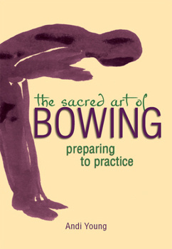 Paperback The Sacred Art of Bowing: Preparing to Practice Book