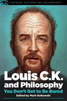 Paperback Louis C.K. and Philosophy: You Don't Get to Be Bored Book