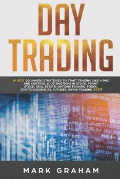 Paperback Day Trading: 10 Best Beginners Strategies to Start Trading Like A Pro and Control Your Emotions in Stock, Penny Stock, Real Estate, Book