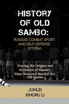 Paperback History of Old Sambo: Russia's Combat Sport and Self-Defense System: Tracing the Origins and Evolution of Russia's Time-Honored Martial Art, Book