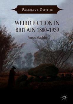 Weird Fiction in Britain 1880–1939 - Book  of the Palgrave Gothic
