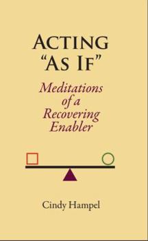 Paperback Acting "As If": Meditations of a Recovering Enabler Book