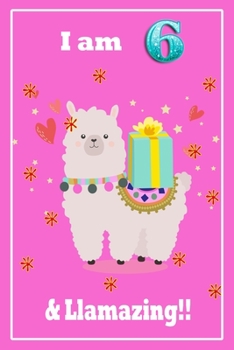 I am 6 & llamazing: A Happy Birthday 6 Years Old llamazing Journal Notebook for Kids, Birthday llamazing Journal for Girls / 6 Year Old Birthday Gift for Girls!/birthday gift journal 6x9  pages 110