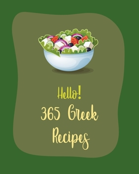 Paperback Hello! 365 Greek Recipes: Best Greek Cookbook Ever For Beginners [Book 1] Book