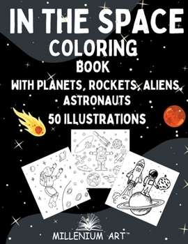 Paperback In The Space Coloring Book: Planets, Rockets, Aliens, Astronauts and More - 50 Fantastic Illustrations (Millenium Art) - AU Book