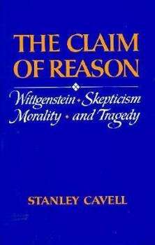 Paperback The Claim of Reason: Wittgenstein, Skepticism, Morality, and Tragedy Book