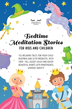 Paperback Bedtime Meditation Stories for Kids and Children: 135 Relaxing Tales for Your Child Insomnia & Sleep Problems, Help Them Fall Asleep Easily and Enjoy Book