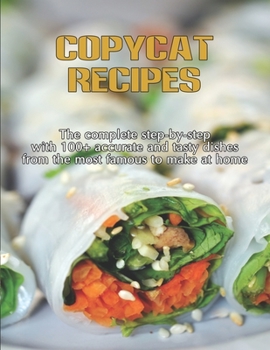 Paperback CopyCat Recipes: The Complete Step-by-Step with 100+ Accurate and Tasty Dishes From the Most Famous to Make at Home Book