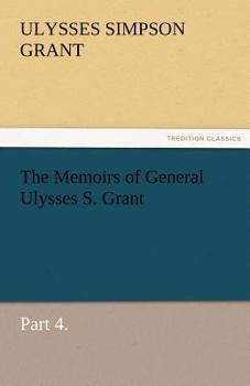 Paperback The Memoirs of General Ulysses S. Grant, Part 4. Book
