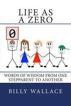 Paperback Life as a ZERO: Words of wisdom from one stepparent to another Book