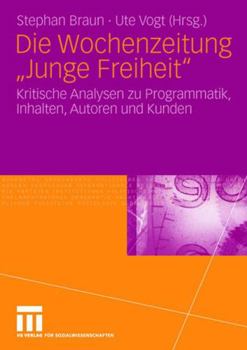 Paperback Die Wochenzeitung Junge Freiheit: Kritische Analysen Zu Programmatik, Inhalten, Autoren Und Kunden [German] Book
