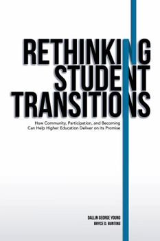 Paperback Rethinking Student Transitions: How Community, Participation, and Becoming Can Help Higher Education Deliver on Its Promise Book