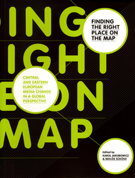 Paperback Finding the Right Place on the Map: Central and Eastern European Media Change in a Global Perspective Book