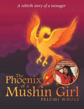 Paperback The Phoenix of a Mushin Girl: A Rebirth Story of a Teenager Book