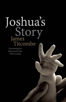 Paperback Joshua's Story - Uncovering the Morecambe Bay NHS Scandal [Large Print] Book