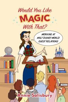 Paperback Would You Like Magic with That?: Working at Walt Disney World Guest Relations Book