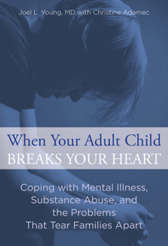 Paperback When Your Adult Child Breaks Your Heart: Coping With Mental Illness, Substance Abuse, And The Problems That Tear Families Apart Book