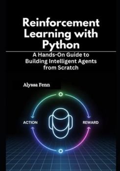 Paperback Reinforcement Learning with Python: A Hands-On Guide to Building Intelligent Agents from Scratch Book