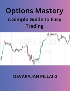 Options Mastery: A Simple Guide to Easy Trading