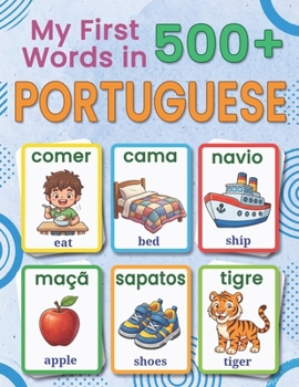 My First 500+ Words in European Portuguese: A Bilingual English-Portuguese Picture Vocabulary Book for Kids Ages 4-9, with Everyday Words, Simple Illustrations, and Fun Early Language Learning