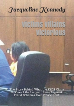 Paperback Victims Villains Victorious: The Story Behind What the FEDS Claim is "One of the Largest Unemployment Fraud Schemes Ever Prosecuted!!" Book