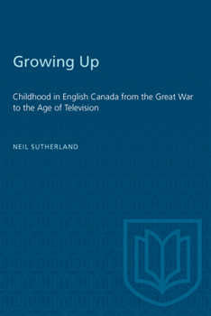 Paperback Growing Up: Childhood in English Canada from the Great War to the Age of Television Book