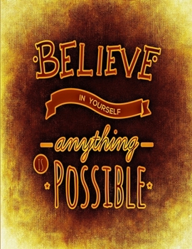 Believe In Yourself Anything Is Possible: Motivation Notebook,Positive Quote Journal,Diary, Scrapbook ,Inspiration Gift Journal Personal Diary ... Personal (120 Pages, size  8.5 x 11)