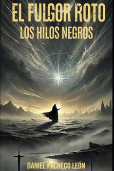 El Fulgor Roto: Los Hilos Negros (Spanish Edition)