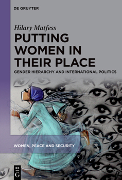 Putting Women in Their Place: Gender, Power, and World Politics (Women, Peace and Security)