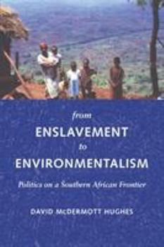 From Enslavement to Environmentalism: Politics on a Southern African Frontier (Culture, Place, and Nature) - Book  of the Culture, Place, and Nature: Studies in Anthropology and Environment
