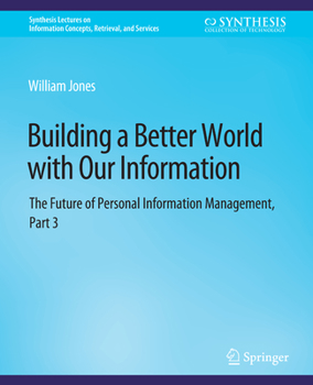Paperback Building a Better World with Our Information: The Future of Personal Information Management, Part 3 Book