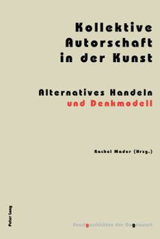 Paperback Kollektive Autorschaft in der Kunst: Alternatives Handeln und Denkmodell [German] Book