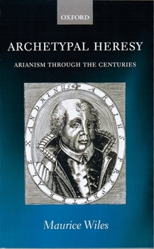 Hardcover Archetypal Heresy: Arianism Through the Centuries Book