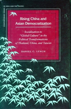 Paperback Rising China and Asian Democratization: Socialization to Global Culture in the Political Transformations of Thailand, China, and Taiwan Book