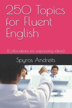 Paperback 250 Topics for Fluent English: (Collocations for expressing ideas) Book