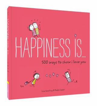 Paperback Happiness Is . . . 500 Ways to Show I Love You: (Cute Boyfriend or Girlfriend Gift, Things I Love about You Book) Book