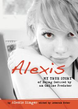 Paperback Alexis: My True Story of Being Seduced by an Online Predator Book