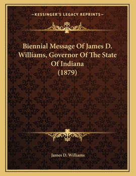 Paperback Biennial Message Of James D. Williams, Governor Of The State Of Indiana (1879) Book