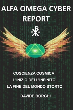 Paperback Alfa Omega Cyber: Coscienza cosmica L'inizio dell'infinito La fine del mondo storto [Italian] Book