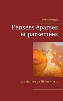 Paperback Pensées éparses et parsemées: ou dérives au fil des vies [French] Book