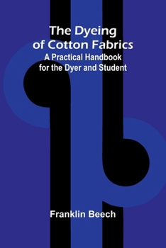 Paperback The Dyeing of Cotton Fabrics: A Practical Handbook for the Dyer and Student Book