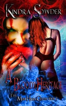 A Bloody Heritage: A Miss Hyde Collection Volume 1
