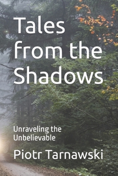 Paperback Tales from the Shadows: Unraveling the Unbelievable Book