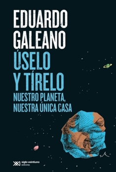 Paperback Úselo Y Tírelo: Nuestro Planeta, Nuestra Única Casa [Spanish] Book