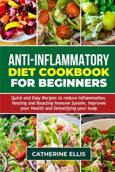 Paperback Anti - Inflammatory Diet Cookbook for Beginners: Quick and Easy Recipes to reduce Inflammation, Healing and Boosting Immune System, Improves your Heal Book