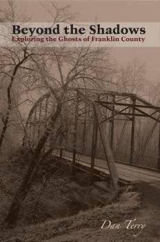 Paperback Beyond the Shadows, Exploring the Ghosts of Franklin County Book